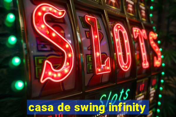 casa de swing infinity